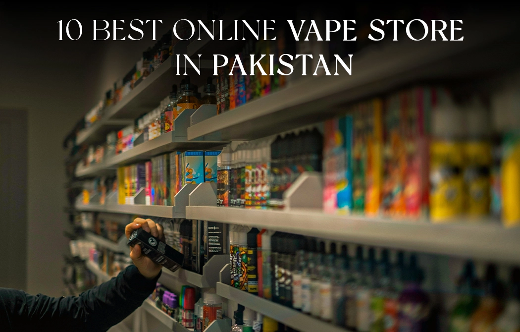 10 Best online Vape store in Pakistan